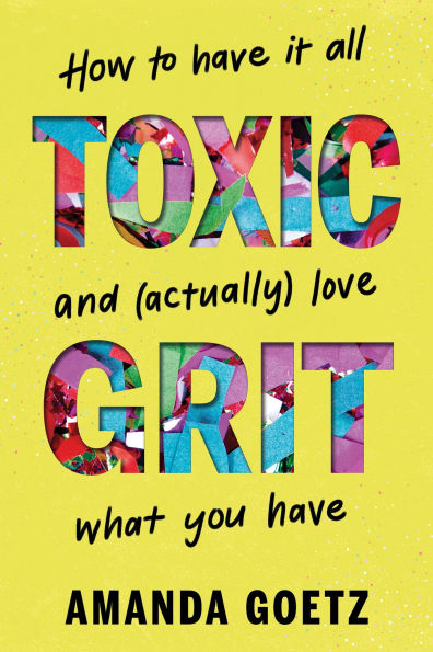 Toxic Grit: How to have it all and (actually) love what you