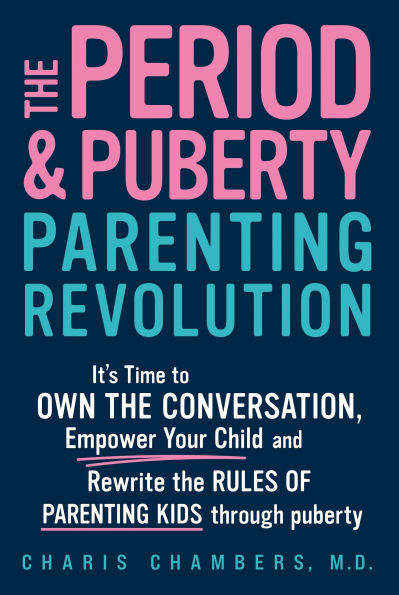 The Period and Puberty Parenting Revolution: It's Time to Own the Conversation, Empower Your Child, and Rewrite the Rules of Parenting Kids through Puberty