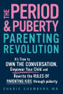 The Period and Puberty Parenting Revolution: It's Time to Own the Conversation, Empower Your Child, and Rewrite the Rules of Parenting Kids through Puberty