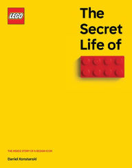 Title: The Secret Life of LEGO® Bricks: The Story of a Design Icon, Author: Daniel Konstanski