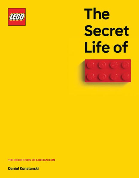 The Secret Life of LEGO® Bricks: The Story of a Design Icon