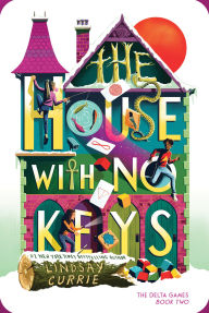 Title: The House with No Keys, Author: Lindsay Currie