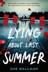 Title: Lying About Last Summer, Author: Sue Wallman