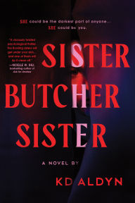 Title: Sister, Butcher, Sister: A Novel, Author: KD Aldyn