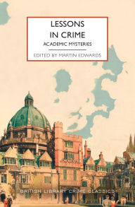 Free best sellers books download Lessons in Crime: Academic Mysteries (English Edition) 9781464237645 by Martin Edwards PDB DJVU PDF