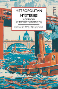 Title: Metropolitan Mysteries: A Casebook of London's Detectives, Author: Martin Edwards