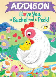 Title: Addison I Love You A Bushel and a Peck, Author: Louise Martin