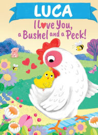 Title: Luca I Love You A Bushel and a Peck, Author: Louise Martin