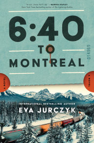 Title: 6:40 to Montreal: A Novel, Author: Eva Jurczyk