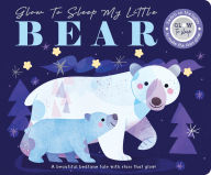 Title: Glow to Sleep My Little Bear, Author: Rebecca Weerasekera