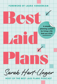 Title: Best Laid Plans: A Simple Planning System for Living a Life That You Love, Author: Sarah Hart-Unger