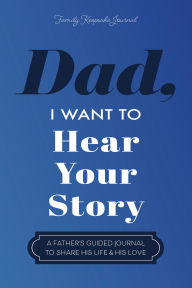 Dad, I Want to Hear Your Story: A Father's Guided Journal to Share His Life & His Love