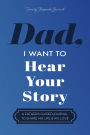 Dad, I Want to Hear Your Story: A Father's Guided Journal to Share His Life & His Love