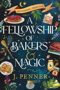 Title: A Fellowship of Bakers & Magic, Author: J. Penner
