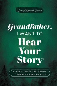 Title: Grandfather, I Want to Hear Your Story: A Grandfather's Guided Journal to Share His Life & His Love, Author: Jeffrey Mason