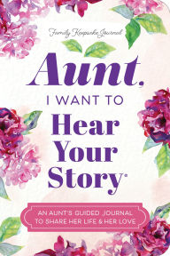 Title: Aunt, I Want to Hear Your Story: A Guided Journal to Share Her Life & Her Love, Author: Jeffrey Mason