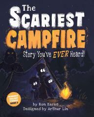 Title: The Scariest Campfire Story You've Ever Heard!, Author: Ron Keres