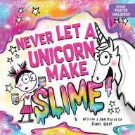 Title: Never Let a Unicorn Make Slime, Author: Diane Alber