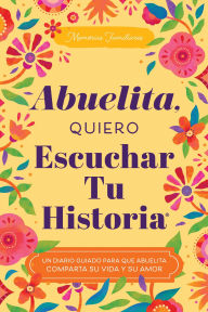 Title: Abuelita, Quiero Escuchar Tu Historia: Un Diario Guiado para que Abuelita Comparta su Vida y su Amor, Author: Jeffrey Mason