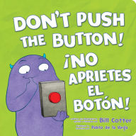 Title: ¡No Aprietes el Botón! / Don't Push the Button!, Author: Bill Cotter