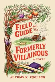 Title: Field Guide for the Formerly Villainous, Author: Autumn K England