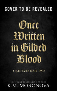Title: Once Written in Gilded Blood, Author: K.M. Moronova