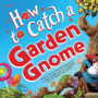 How to Catch a Garden Gnome (Wide Release)