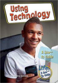 Title: Using Technology: A How-to Guide, Author: Sherri Mabry Gordon