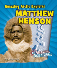 Title: Amazing Arctic Explorer Matthew Henson, Author: Mary Dodson Wade