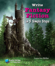 Title: Write Fantasy Fiction in 5 Simple Steps, Author: Laura Lee McKay