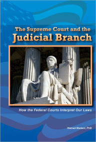 Title: The Supreme Court and the Judicial Branch: How the Federal Courts Interpret Our Laws, Author: Hamed Madani