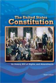 Title: The United States Constitution: Its History, Bill of Rights, and Amendments, Author: Karen Judson