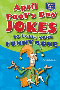 Title: April Fool's Day Jokes to Tickle Your Funny Bone, Author: Amelia LaRoche