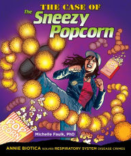 Title: The Case of the Sneezy Popcorn: Annie Biotica Solves Respiratory System Disease Crimes, Author: PhD Michelle Faulk