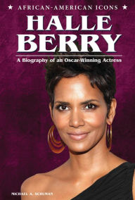 Title: Halle Berry: A Biography of an Oscar-Winning Actress, Author: Michael A. Schuman