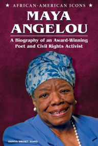 Title: Maya Angelou: A Biography of an Award-Winning Poet and Civil Rights Activist, Author: Donna Brown Agins