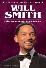 Title: Will Smith: A Biography of a Rapper Turned Movie Star, Author: Michael A. Schuman