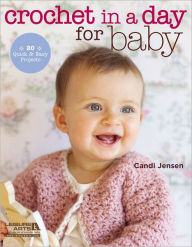 Title: Crochet in a Day for Baby, Author: Candi Jensen