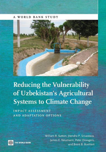 Reducing the Vulnerability of Uzbekistan's Agricultural Systems to Climate Change: Impact Assessment and Adaptation Options