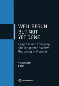 Title: Well Begun but Not Yet Done: Progress and Emerging Challenges for Poverty Reduction in Vietnam, Author: World Bank