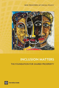 Title: Inclusion Matters: The Foundation for Shared Prosperity, Author: World Bank