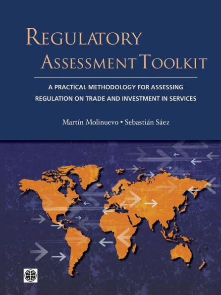 Regulatory Assessment Toolkit: A Practical Methodology For Assessing Regulation on Trade and Investment Services