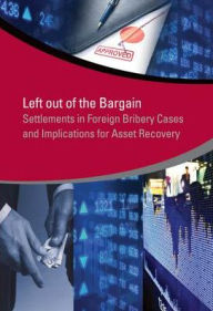 Title: Left Out of the Bargain: Settlements in Foreign Bribery Cases and Implications for Asset Recovery, Author: Jacinta Anyango Oduor