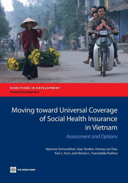 Moving toward Universal Coverage of Social Health Insurance Vietnam: Assessment and Options