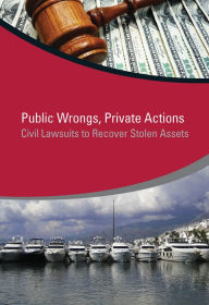 Title: Public Wrongs, Private Actions: Civil Lawsuits to Recover Stolen Assets, Author: Jean-Pierre Brun