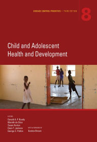 Title: Disease Control Priorities, Third Edition (Volume 8): Child and Adolescent Health and Development, Author: Donald A. P. Bundy