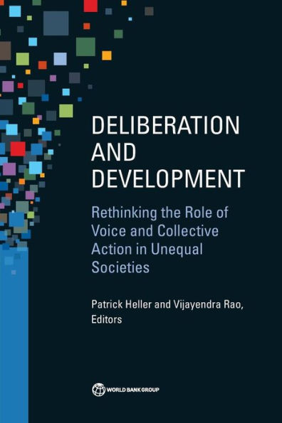 Deliberation and Development: Rethinking the Role of Voice Collective Action Unequal Societies