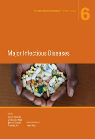 Title: Disease Control Priorities, Third Edition (Volume 6): Major Infectious Diseases, Author: King K. Holmes