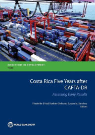 Title: Costa Rica Five Years after CAFTA-DR: Assessing Early Results, Author: Friederike (Fritzi) Koehler-Geib