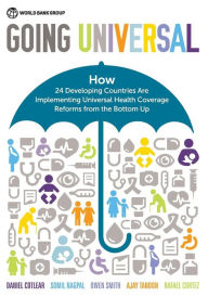 Title: Going Universal: How 24 Developing Countries are Implementing Universal Health Coverage from the Bottom Up, Author: Daniel Cotlear